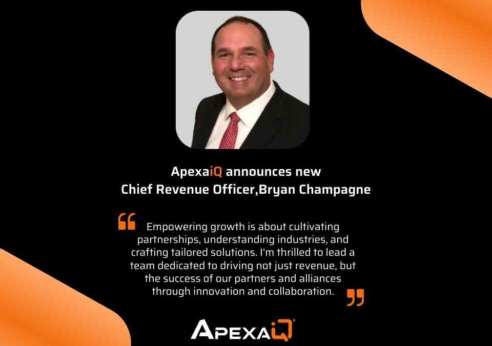 Apexa iQ Appoints Bryan Champagne to Executive Leadership Team as Chief Revenue Officer (CRO)