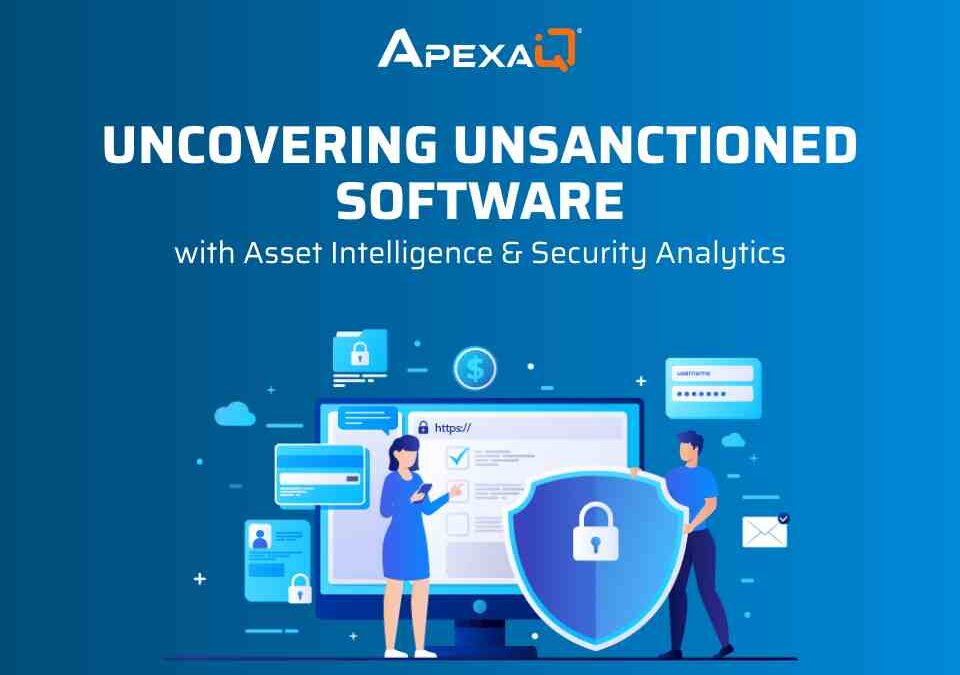Uncovering Unsanctioned Software with Asset Intelligence & Security Analytics