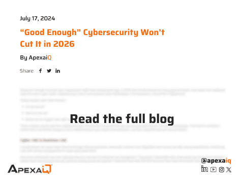 “Good Enough” Cybersecurity Won’t Cut It in 2026